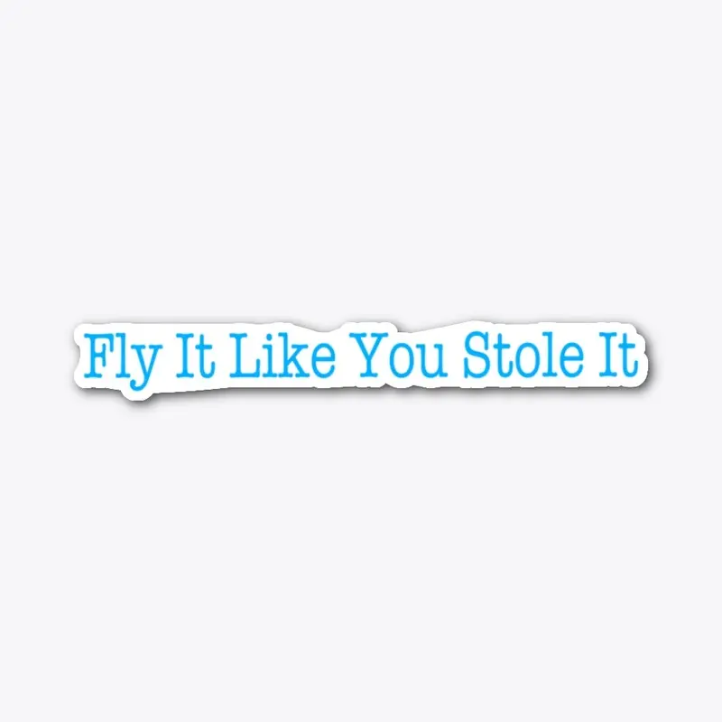 Fly It Like You Stole It - Classic